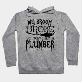 My Broom Broke So Now I Am A Plumber - Halloween design Hoodie